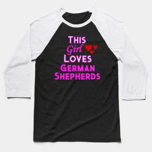 This Girl Loves German Shepherds Baseball T-Shirt